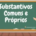 Substantivos Comuns e Proprios